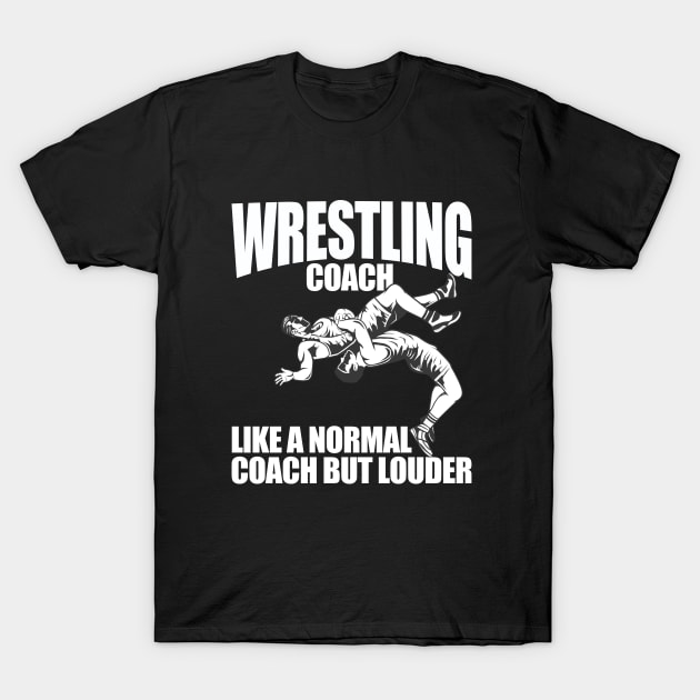 Wrestling Coach - Wrestling Coach Like A Normal Coach But Louder T-Shirt by Kudostees